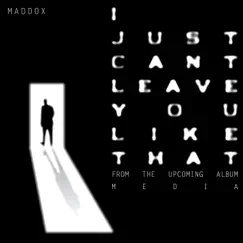 I Just Can't Leave You Like That - Single by Maddox album reviews, ratings, credits