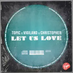 Let Us Love - Single by Topic, Vigiland & Christopher album reviews, ratings, credits