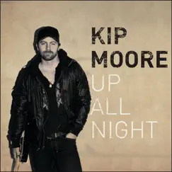 Up All Night by Kip Moore album reviews, ratings, credits