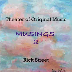 Theater of Original Music: Musings 2 by Rick Street album reviews, ratings, credits
