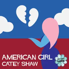 American Girl (Instant Love) - Single by Catey Shaw album reviews, ratings, credits