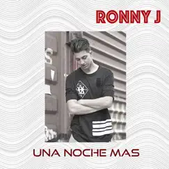 Una Noches Mas - Single by RONNY J album reviews, ratings, credits