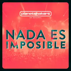 Nada Es Imposible by Planetshakers album reviews, ratings, credits