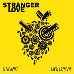 Stranger Love - Single by Ollie Wride & Sunglasses Kid album reviews, ratings, credits