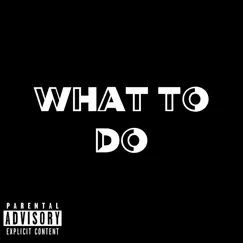 What to Do Song Lyrics