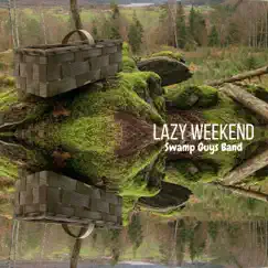 Lazy Weekend - Single by Swamp Guys Band album reviews, ratings, credits