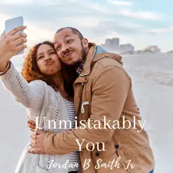 Unmistakably You - Single by Jordan B Smith Jr. album reviews, ratings, credits