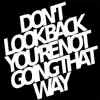 Don't Look Back You're Not Going That Way - EP album lyrics, reviews, download