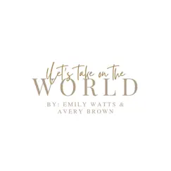 Let's Take on the World - Single by Emily Watts & Avery Brown album reviews, ratings, credits
