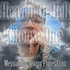 Heaven Or Hell Choose One - Single by Messiahsoy Jovany Flores Cruz album reviews, ratings, credits