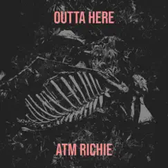 Outta Here - Single by ATM Richie album reviews, ratings, credits