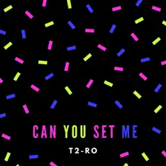 Can You Set Me - Single by T2-RO album reviews, ratings, credits