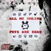All My Online Pets Are Dead album lyrics, reviews, download