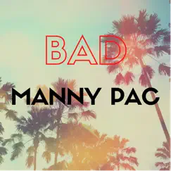 Bad - Single by Manny Pac album reviews, ratings, credits