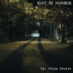 East of Nowhere by Colin Fowlie album reviews, ratings, credits