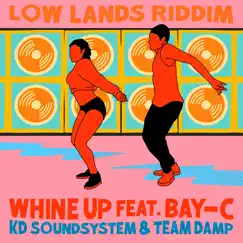 Whine Up (feat. Bay-C) - Single by KD Soundsystem & Team DAMP album reviews, ratings, credits