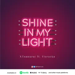 Shine in my Light (feat. Florocka) - Single by XTsamurai album reviews, ratings, credits