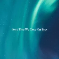 Every Time We Close Our Eyes Song Lyrics