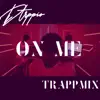 On Me (TrappMix) [TrappMix] - Single album lyrics, reviews, download