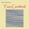 Too Cerebral - Single album lyrics, reviews, download