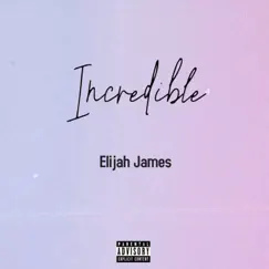 Incredible - Single by Elijah James album reviews, ratings, credits