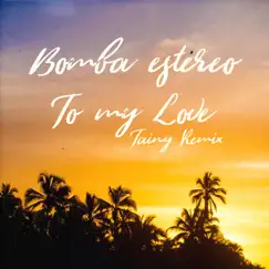 To My Love (Tainy Remix) - Single by Bomba Estéreo album reviews, ratings, credits