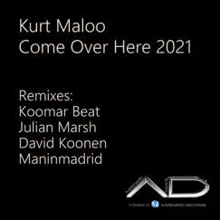 Come over Here 2021 (Remixes) by Kurt Maloo album reviews, ratings, credits
