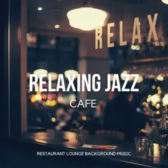 Relaxing Jazz Cafe by Restaurant Lounge Background Music album reviews, ratings, credits