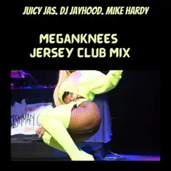 MEGAN KNEES (feat. Mike Hardy & Dj Jayhood) [JERSEY CLUB MIX] [JERSEY CLUB MIX] - Single by Juicy Jas album reviews, ratings, credits