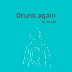 Drunk Again (feat. Renato) Song Lyrics