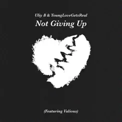 Not Giving Up (feat. Valious & YoungLoveGetsReal) - Single by Uliy B album reviews, ratings, credits