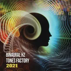 Binaural Hz Tones Factory 2021 by Binaural Hz Tones Factory album reviews, ratings, credits