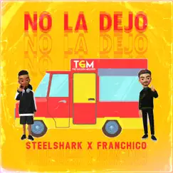 No La Dejo (feat. Franchico) - Single by Steelshark album reviews, ratings, credits