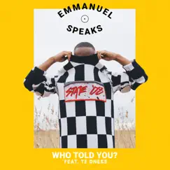 Who Told You? (feat. TE dness) Song Lyrics