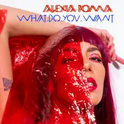What.Do.You.Want - Single by Alexia Roma album reviews, ratings, credits