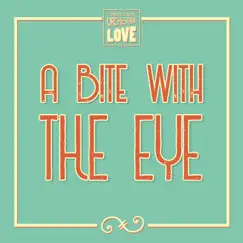 A Bite With the Eye - Single by The Legendary Orchestra of Love album reviews, ratings, credits