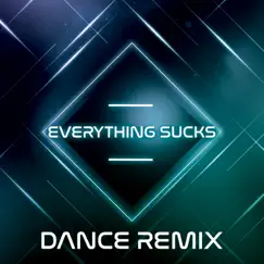 Everything Sucks (Dance Remix) - Single by The Remix Guys album reviews, ratings, credits
