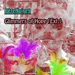 Glimmers of Hope (Extended Remix) [Extended Remix] - Single by BêteNoire9 album reviews, ratings, credits