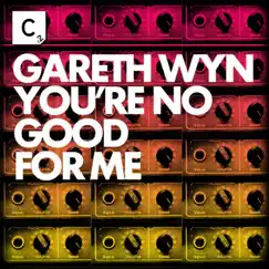 You're No Good For Me - Single by Gareth Wyn album reviews, ratings, credits
