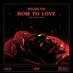 How To Love - Single by Highlnd & Rachel Lorin album reviews, ratings, credits