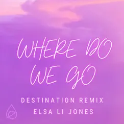 Where Do We Go (Destination Remix) [Destination Remix] - Single by Elsa Li Jones album reviews, ratings, credits