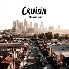 Cruisin' - Single by Michael Lopez album reviews, ratings, credits