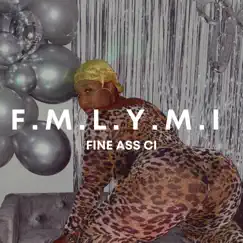 F.M.L.Y.M.I - Single by Fine Ass Ci album reviews, ratings, credits