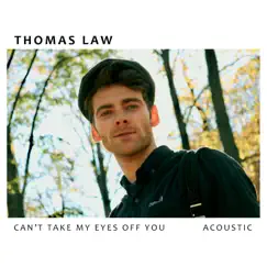 Can’t Take My Eyes Off You (Acoustic) - Single by Thomas Law album reviews, ratings, credits