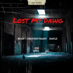 Lost My Dawg (feat. Bead, TiroTheTyrant & Daylz) Song Lyrics