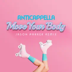 Move Your Body (Jason Parker Remix) - Single by Anticappella album reviews, ratings, credits