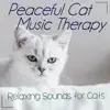 Peaceful Cat Music Therapy: Relaxing Sounds for Cats album lyrics, reviews, download
