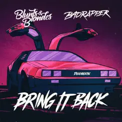 Bring It Back - Single by Blunts & Blondes & Badrapper album reviews, ratings, credits