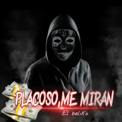 Placoso Me miran/el beliko Song Lyrics