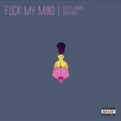 F**k My Mind (feat. Supa Bwe) - Single by Blvck London album reviews, ratings, credits